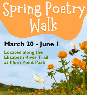 Spring Poetry Walk. March 20-June 1, located along the Elizabeth River Trail  at Plum Point Park. 