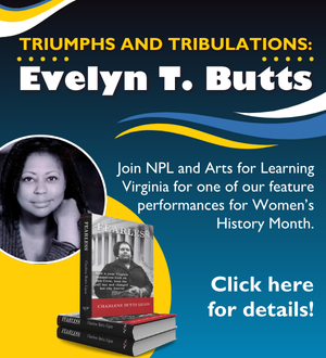 Women's Feature Performances for Women's History Month featuring the story of Evelyn T. Butts.
